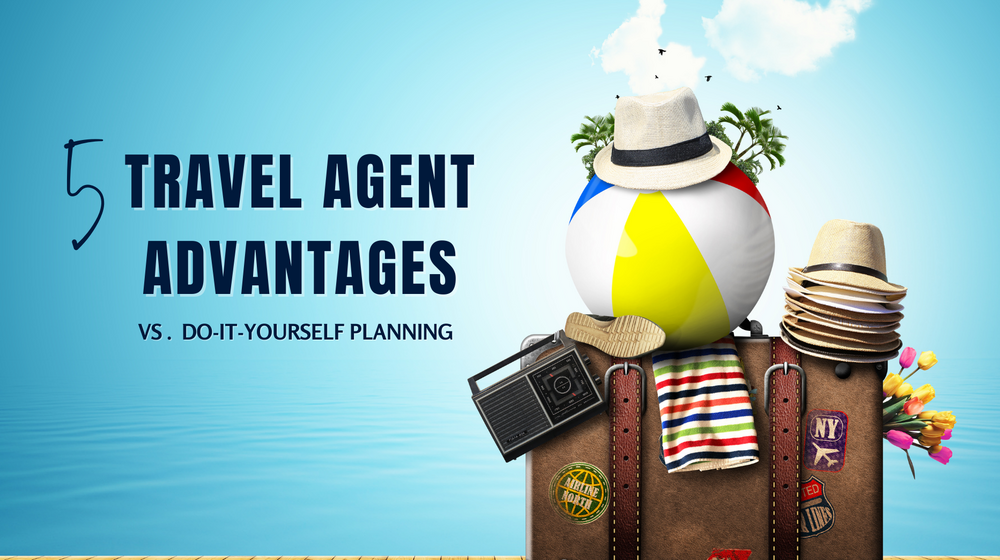 Top 5 Advantages to Working with a Travel Agent vs. Planning Your Own Travel