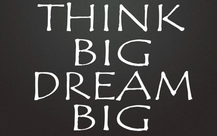 Think Big, Dream Big